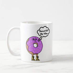 Doughnut kill my vibe Pun Coffee Mug