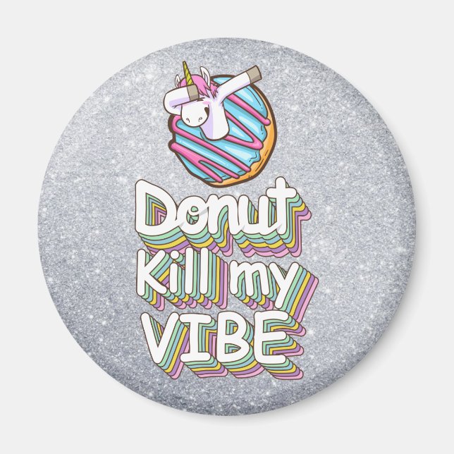 Doughnut Kill My Vibe | Unicorn Magnet (Front)