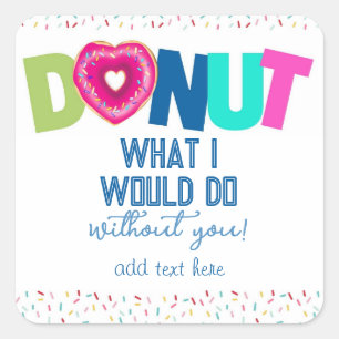 doughnut know what we would do without you Square Sticker
