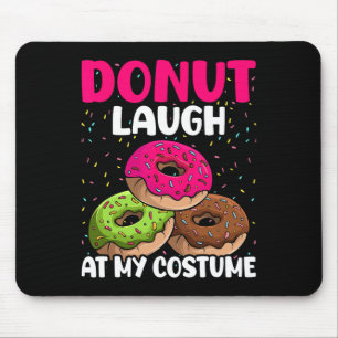 Doughnut Laugh At My Costume Dessert Foodie Hallow Mouse Pad