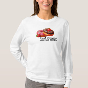 Doughnut let anyone dull your sparkle T-Shirt
