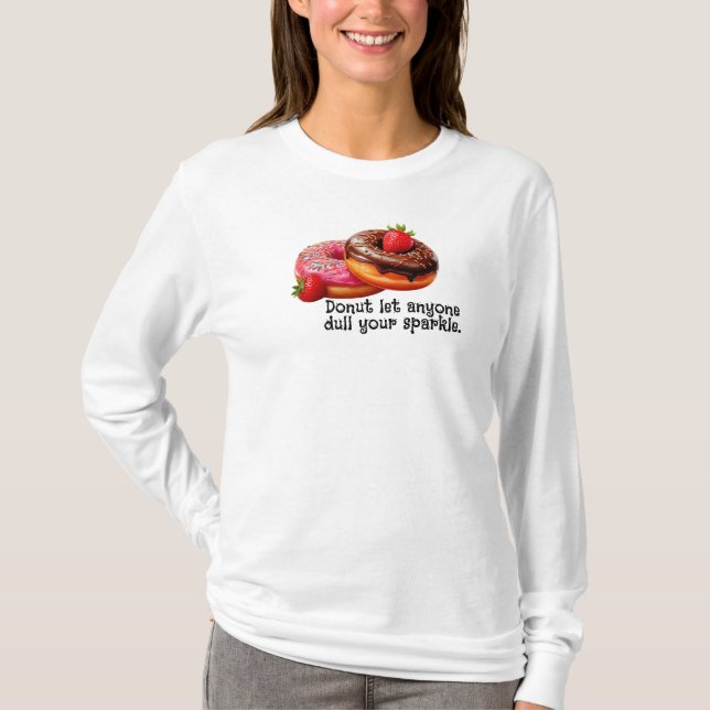 Doughnut let anyone dull your sparkle T-Shirt (Front)