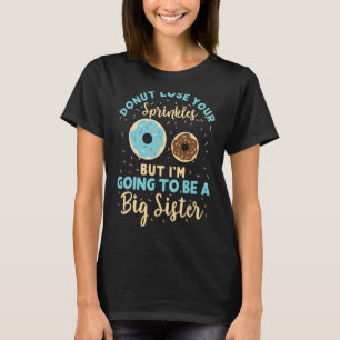 Doughnut Lose Your Sprinkles But I'm Going To Be A T-Shirt