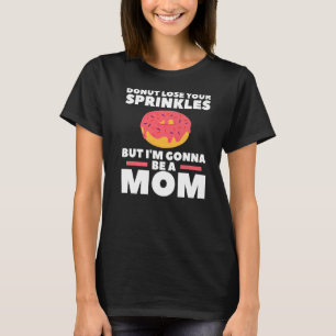 Doughnut Lose Your Sprinkles But I'm Gonna Be A Mu T-Shirt