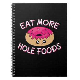 Doughnut Lover Pun - Eat More Hole Foods Notebook