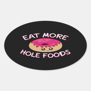 Doughnut Lover Pun - Eat More Hole Foods Oval Sticker