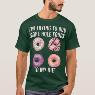 Doughnut Lover Pun I'm Trying To Add More Hole Foo T-Shirt