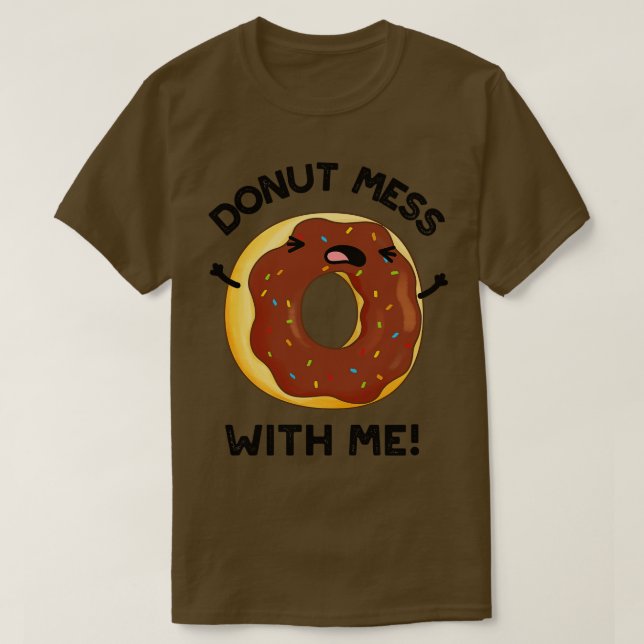 Doughnut Mess With Me Funny Food Pun 1 T-Shirt (Design Front)