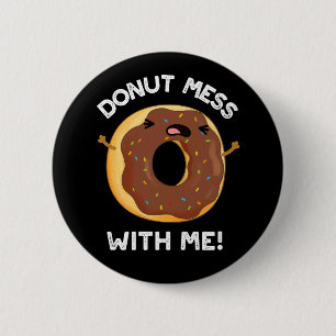 Doughnut Mess With Me Funny Food Pun Dark BG 6 Cm Round Badge