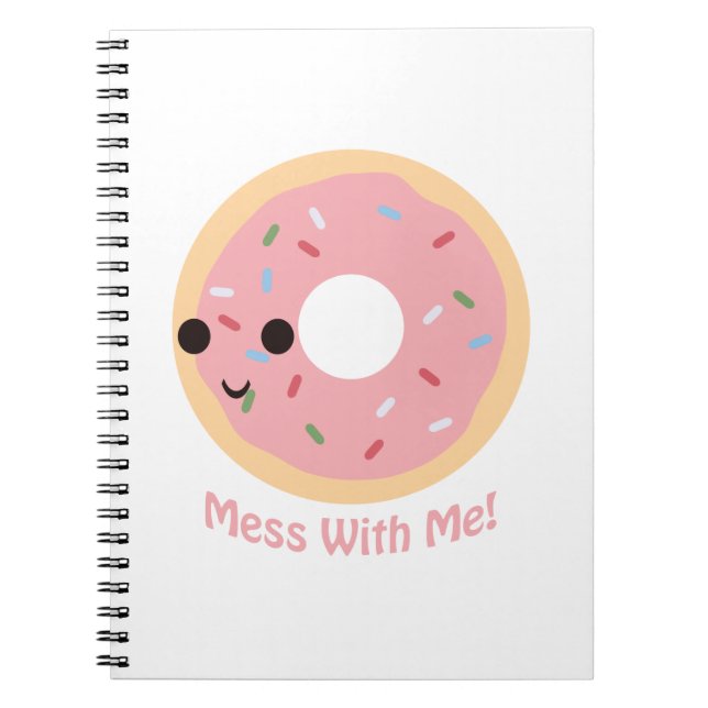"Doughnut" Mess with me Spiral Notebook (Front)