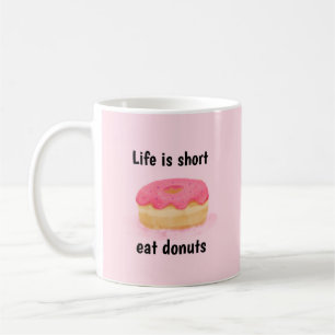 Doughnut Mug,  Life Is Short Eat Doughnuts Coffee Mug