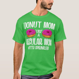 Doughnut Mum Like A Regular Mum With Sprinkles T-Shirt