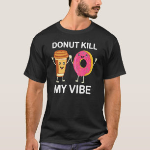 Doughnut Party Dont Kill My Vibe T-Shirt