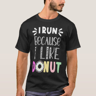 Doughnut quote, I run because i like doughnuts T-Shirt