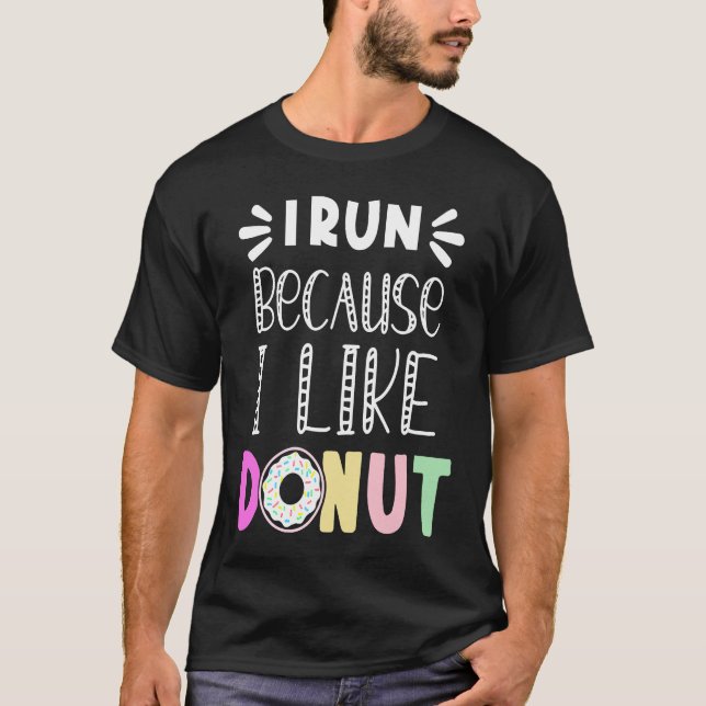 Doughnut quote, I run because i like doughnuts T-Shirt (Front)