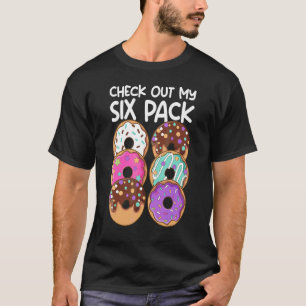 Doughnut Six Pack Doughnut Check Out My Six Pack W T-Shirt
