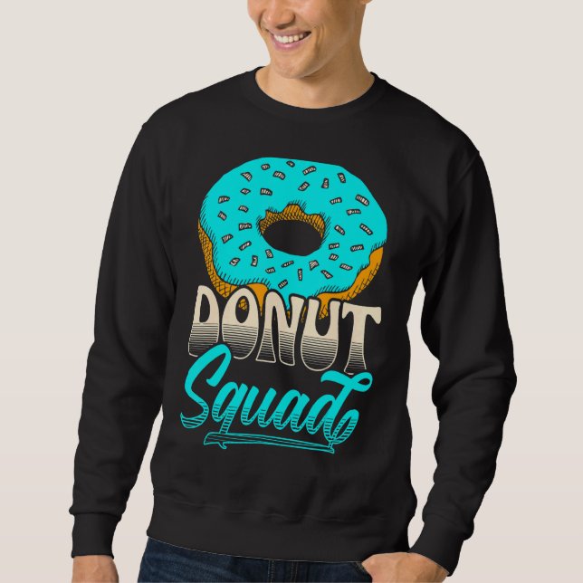 Doughnut Squad For A Doughnut  Doughnut Sweatshirt (Front)