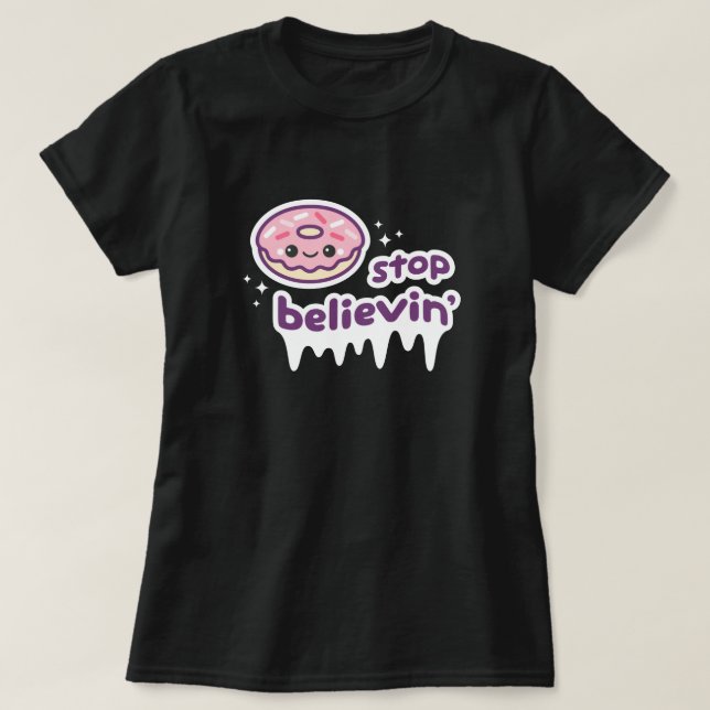 Doughnut Stop Believin' T-Shirt (Design Front)