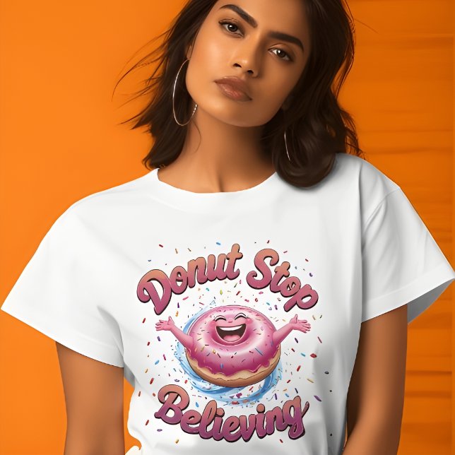 Doughnut Stop Believing Cute Graphic T-Shirt (Creator Uploaded)