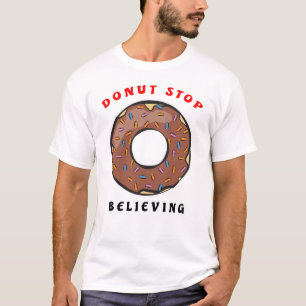 Doughnut Stop Believing - Funny Doughnut Pun T-Shirt