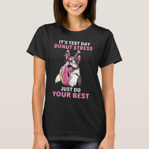 Doughnut Stress Do Your Best Teacher Test Day Bost T-Shirt