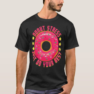 Doughnut Stress Just Do Your Best Cool Doughnut T-Shirt