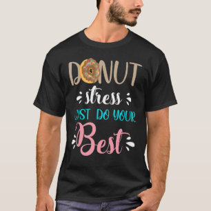 Doughnut Stress Just Do Your Best Don't Stress Do  T-Shirt