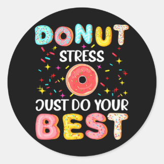 Doughnut Stress Just Do Your Best Funny Teachers Classic Round Sticker