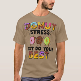 Doughnut Stress Just Do Your Best - Funny Teachers T-Shirt