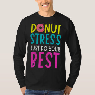 Doughnut Stress Just Do Your Best Funny Teachers T T-Shirt