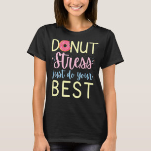 Doughnut Stress Just Do Your Best Motivational Tes T-Shirt