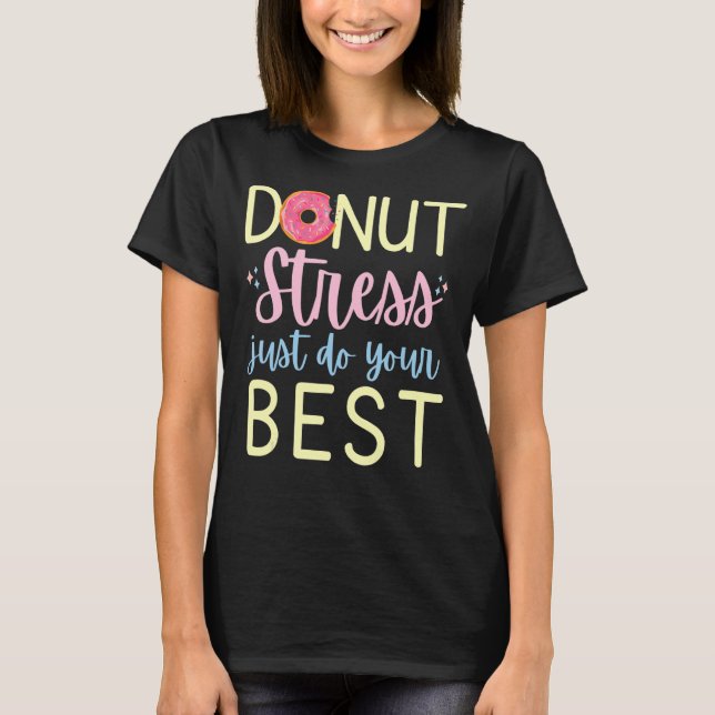 Doughnut Stress Just Do Your Best Motivational Tes T-Shirt (Front)
