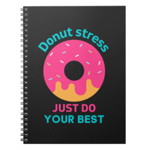 Doughnut Stress Just Do Your Best Notebook