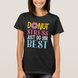 Doughnut Stress Just Do Your Best Rock The Test Da T-Shirt