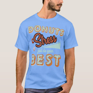 Doughnut Stress Just Do Your Best S For Teacher T-Shirt