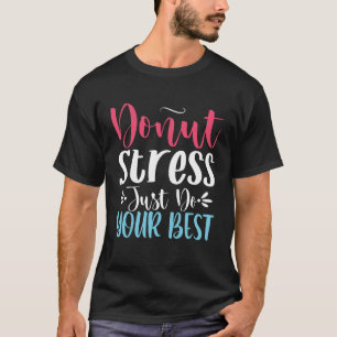 Doughnut Stress Just Do Your Best Staar Testing Ba T-Shirt