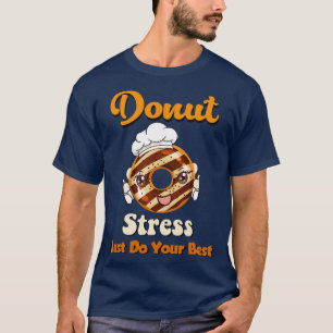 Doughnut Stress Just Do Your Best T-Shirt