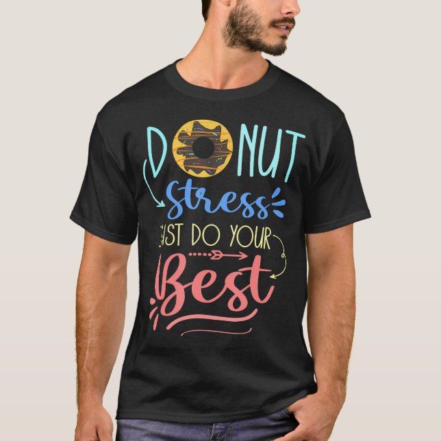 Doughnut Stress Just Do Your Best Teacher Testing T-Shirt (Front)