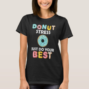 Doughnut Stress Just Do Your Best Teachers Tes T-Shirt