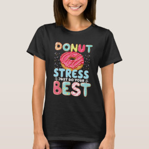 Doughnut Stress Just Do Your Best  Teachers Testin T-Shirt