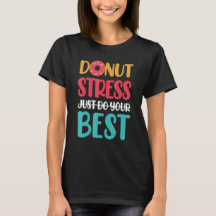 Doughnut Stress Just Do Your Best Teachers Testing T-Shirt