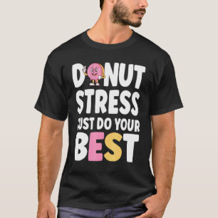 Doughnut Stress Just Do Your Best Teachers Testing T-Shirt