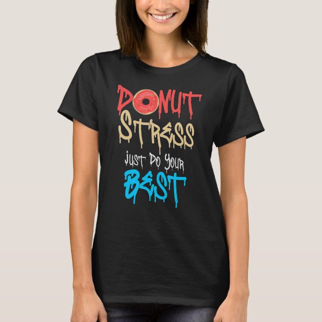 Doughnut Stress Just Do Your Best Teachers Testing T-Shirt (Front)