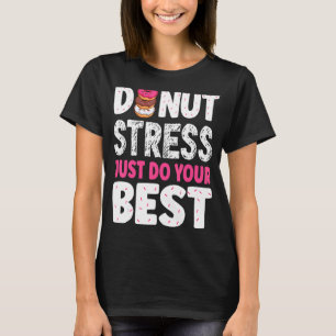 Doughnut Stress Just Do Your Best Teachers Testing T-Shirt