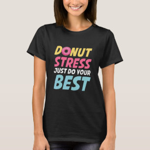 Doughnut Stress Just Do Your Best Teachers Testing T-Shirt