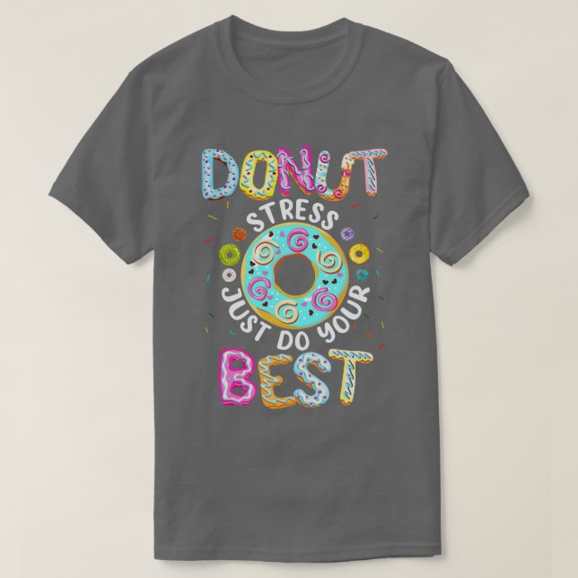 Doughnut Stress Just Do Your Best Teachers Testing T-Shirt (Design Front)