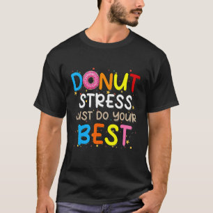 Doughnut Stress Just Do Your Best Teachers Testing T-Shirt