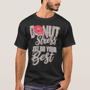 Doughnut Stress Just Do Your Best Teachers Testing T-Shirt