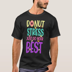 Doughnut Stress Just Do Your Best Teachers Testing T-Shirt