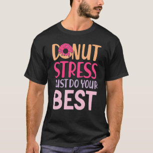 Doughnut Stress Just Do Your Best Teachers Testing T-Shirt
